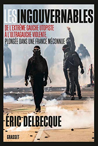 Les ingouvernables: De l'extrême gauche utopiste à l'ultragauche violente, plongée dans une France méconnue.