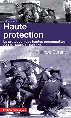 Haute protection: La protection des hautes personnalités de De Gaulle à Hollande