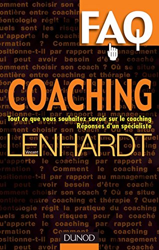 FAQ Coaching - Tout ce que vous voulez savoir sur le coaching. Réponses d'un spécialiste.: Tout ce que vous voulez savoir sur le coaching. Réponses d'un spécialiste.