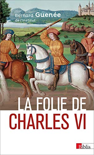 La folie de Charles VI. Roi Bien-Aimé