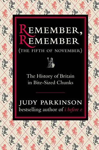 Remember, Remember (The Fifth of November): The History of Britain in Bite-Sized Chunks