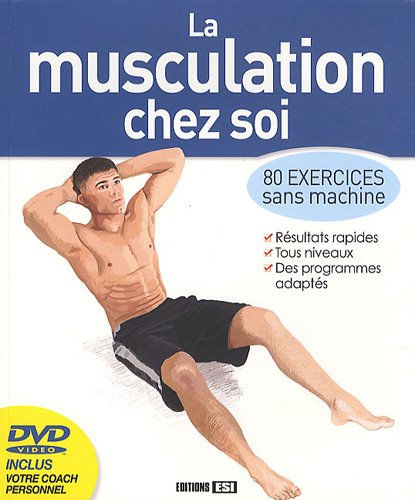 La musculation chez soi: 80 exercices sans machine
