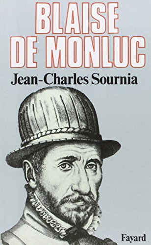 Blaise de Monluc: Soldat et écrivain (1500-1577)