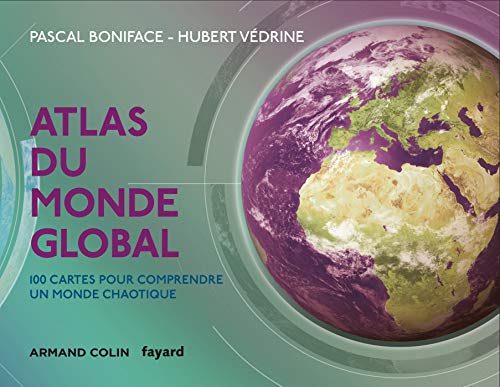 Atlas du monde global - 3e éd. - 100 cartes pour comprendre un monde chaotique