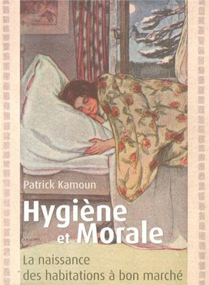 Hygiène et morale: La naissance des habitations à bon marché