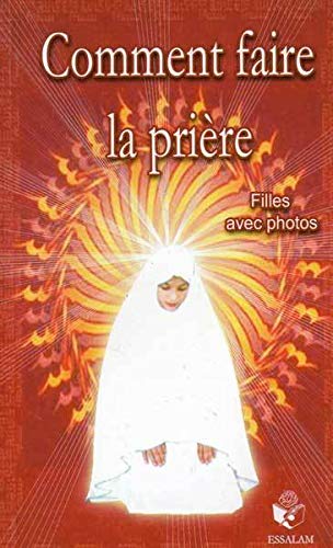 Comment faire la prière: Pour les filles, texte français-phonétique-arabe