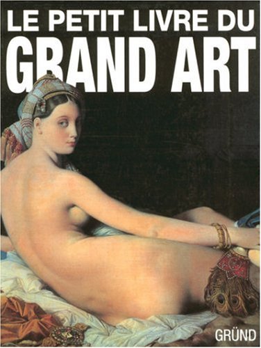 Le petit livre du Grand Art: La peinture occidentale de la Préhistoire au Postimpressionnisme