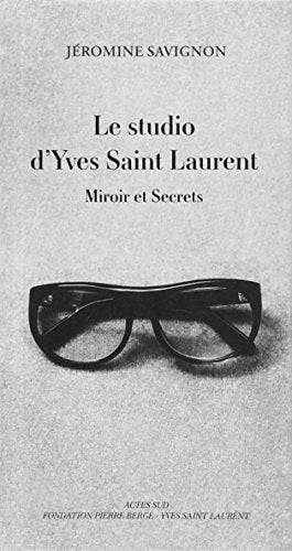 Le studio d'Yves Saint Laurent: Miroir et Secrets