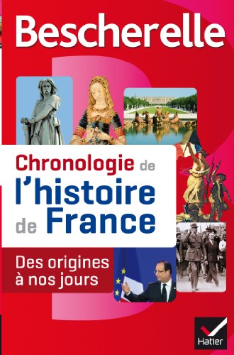 Bescherelle Chronologie de l'histoire de France: Le récit illustré des événements fondateurs de notre histoire, des origines à nos jours
