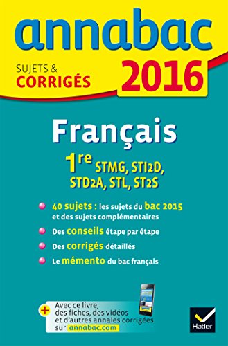 Annales Annabac 2016 Français 1re STMG, STI2D, STD2A, STL, ST2S: sujets et corrigés du bac - Première séries technologiques
