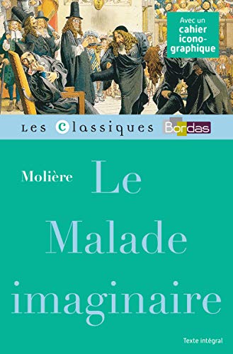 Classiques Bordas - Le malade imaginaire - Molière
