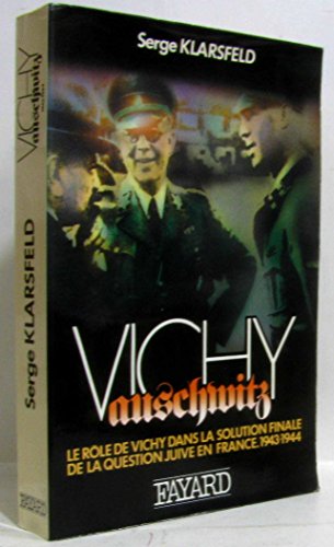 Vichy-Auschwitz. Le rôle de Vichy dans la solution finale de la question juive, Tome 2, 1943-1944