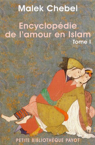 Encyclopédie de l'amour en Islam, tome 1 : A-I