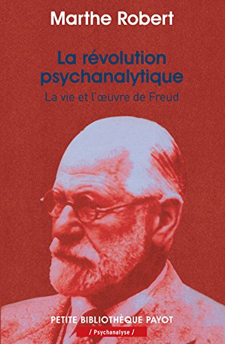La révolution psychanalytique : La vie et l'oeuvre de Freud