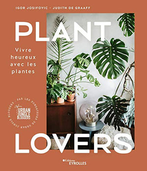 Plant Lovers: Vivre heureux avec les plantes