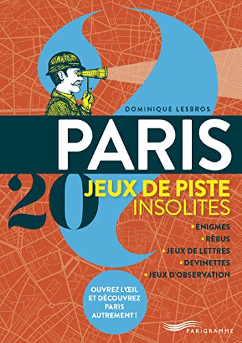 Paris 20 jeux de piste insolites - Enigmes, rébus, jeux de lettres, devinettes, jeux d'observation