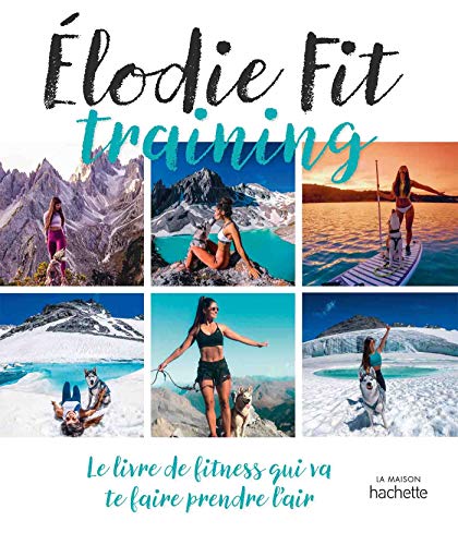 Elodie Fit training: Le livre de fitness qui va te faire prendre l'air
