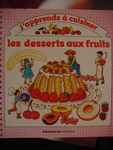 J'apprends à cuisiner: Les desserts aux fruits