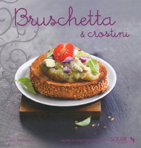 Bruschetta et crostinis - nouvelles variations gourmandes