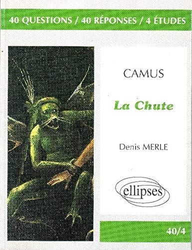 Camus, La Chute: 40 questions, 40 réponses, 4 études