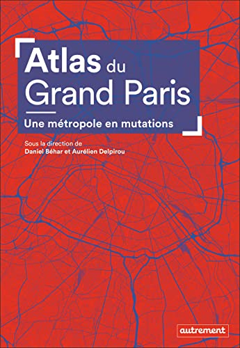 Atlas du Grand Paris: Une métropole en mutations