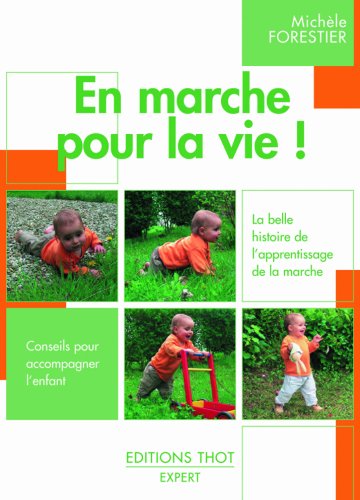 En marche pour la vie !: La belle histoire de l'apprentissage de la marche, Conseils pour accompagner l'enfant