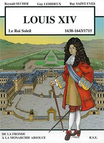 Louis XIV 1638-1643/1715 Le Roi Soleil - De la fronde à la monarchie absolue