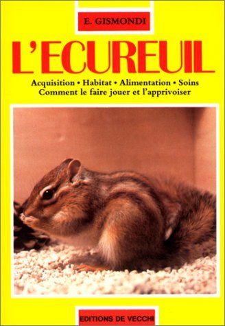 L'écureuil: Acquisition, habitat, alimentation, soins, comment le faire jouer et l'apprivoiser