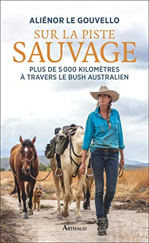 Sur la piste sauvage: Plus de 5 000 kilomètres à travers le bush australien