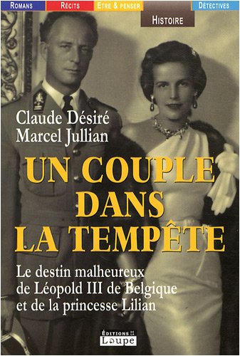 Un couple dans la tempête : Le destin malheureux de Léopold III de Belgique et de la princesse Lilian (grands caractères)