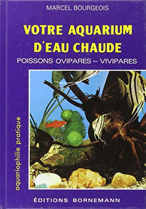 Votre aquarium d'eau chaude : Poissons ovipares, vivipares : Elevage, sélection, reproduction