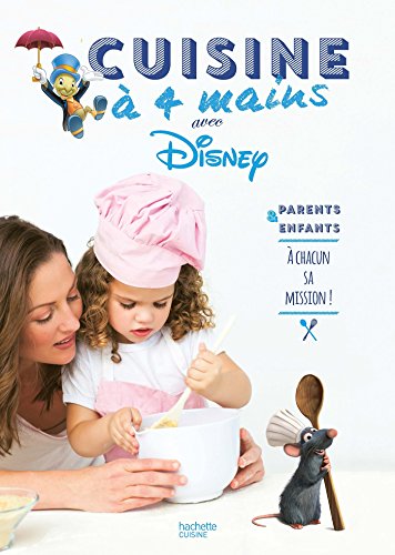 Cuisine à quatre mains avec les héros de Disney: Parents et enfants - à chacun sa mission