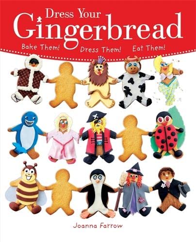 Dress Your Gingerbread: Bake them! Dress them! Eat them!