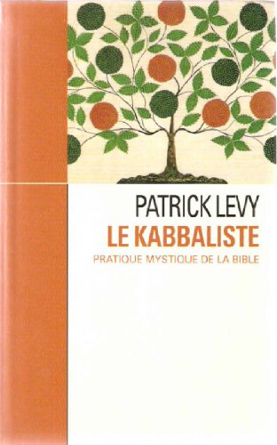 Le kabbaliste: Pratique mystique de la Bible