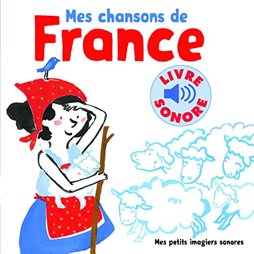 Mes chansons de France. Vol 1 • 6 chansons, 6 images, 6 puces • Livre Sonore dès 1 an
