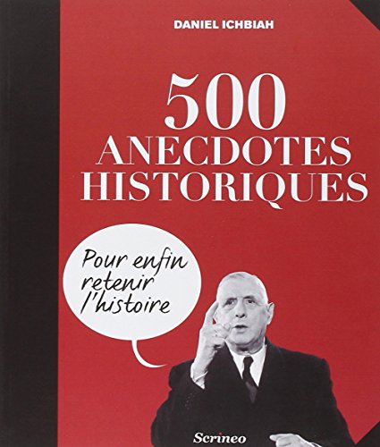 500 anecdotes historiques pour enfin retenir l'Histoire