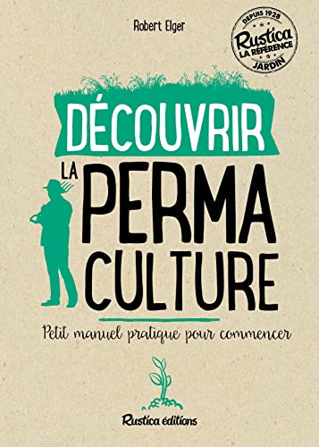 Découvrir la permaculture: Petit manuel pratique pour commencer