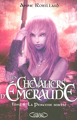 Les Chevaliers d'Emeraude, Tome 4 : la princesse rebelle