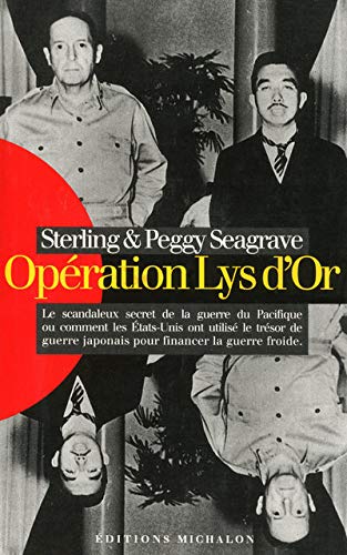 Opération "Lys d'or" : Le scandaleux secret de la guerre du Pacifique ou comment les Etats-Unis ont utilisé le trésor de guerre japonais pour financer la guerre froide.