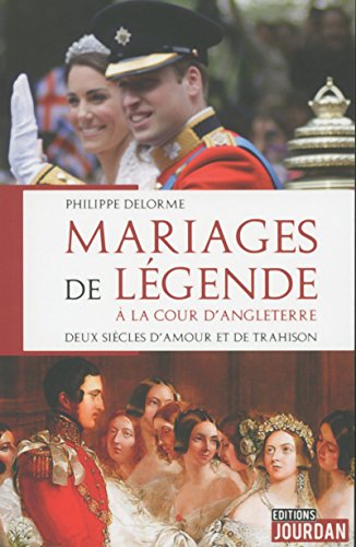 Mariages de légende à la cour d'Angleterre - Deux siècles d'amour et de trahison