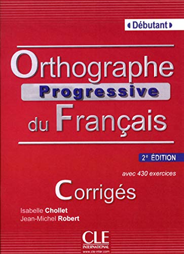 Orthographe progressive du français - Niveau débutant - Corrigés - 2ème édition
