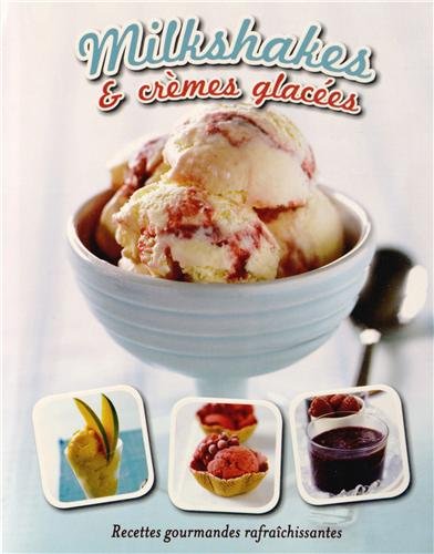 Milkshakes & crèmes glacées : Recettes gourmandes rafraîchissantes