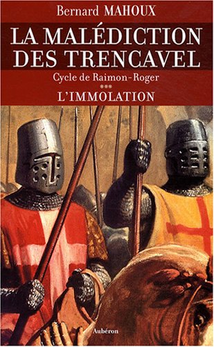 La malédiction des Trencavel, Tome 3 : L'immolation : Cycle de Raimon-Roger