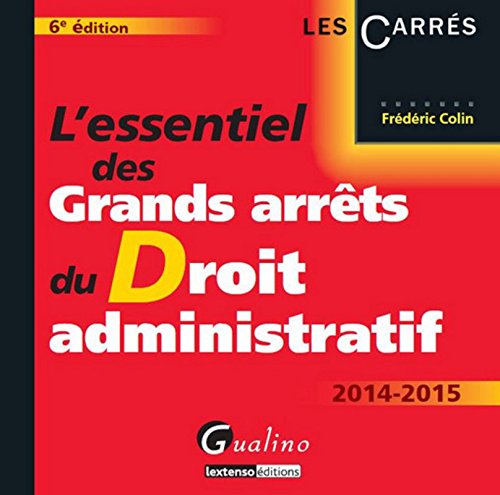 L'Essentiel des grands arrêts du droit administratif 2014-2015, 6ème édition