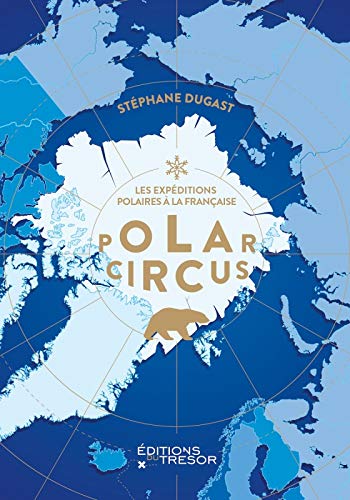 Polar Circus: les expéditions polaires à la française