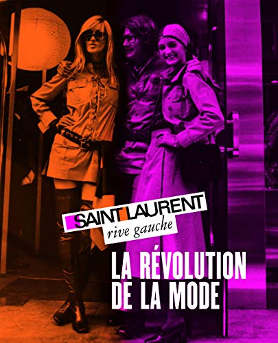 Saint Laurent rive gauche, la révolution de la mode: Fondation Pierre Bergé, Yves Saint Laurent
