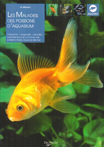 Les maladies des poissons d'aquarium : prévention, diagnostic et soins des maladies les plus courantes des poissons d'eau douce et d'eau de mer