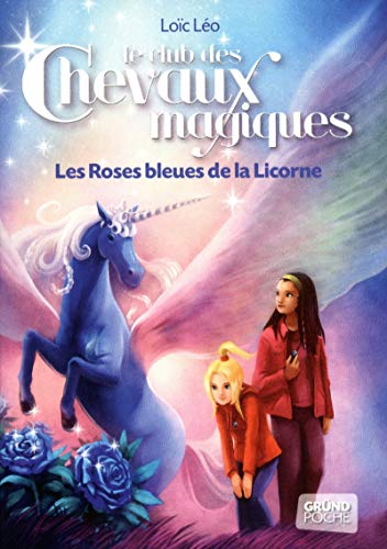 Le Club des Chevaux Magiques - Les roses bleues de la licorne - Tome 6