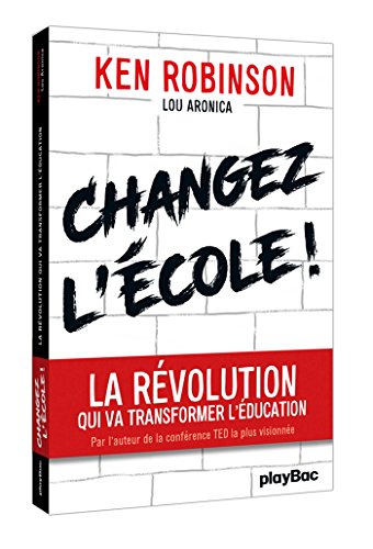Changez l'école !: La révolution qui va transformer l'éducation