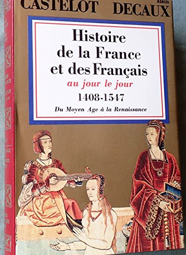 Histoire de la France et des Français au jour le jour... Tome 3: 1408-1547